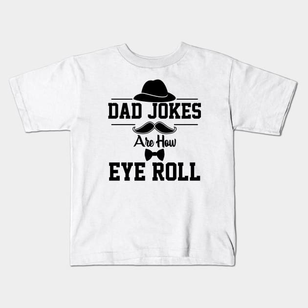 Dad jokes are how eye roll. Kids T-Shirt by Graficof